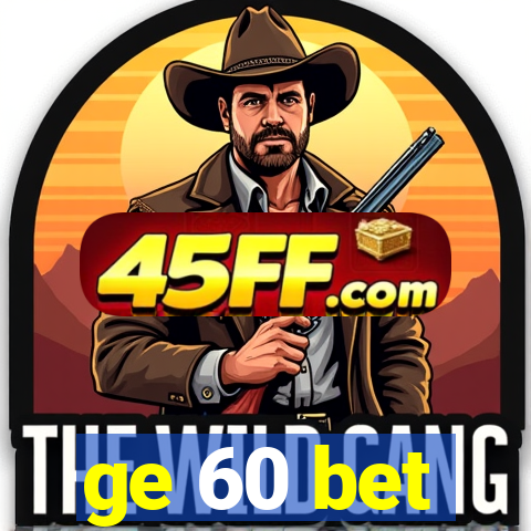 ge 60 bet